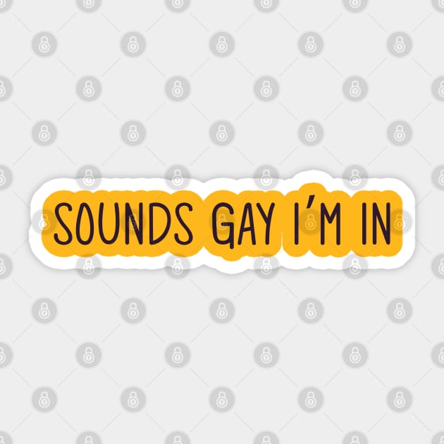 sounds gay im in Sticker by Egit